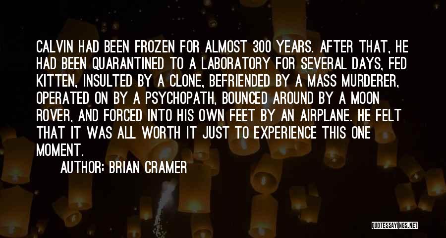 Brian Cramer Quotes: Calvin Had Been Frozen For Almost 300 Years. After That, He Had Been Quarantined To A Laboratory For Several Days,