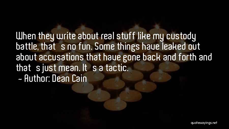 Dean Cain Quotes: When They Write About Real Stuff Like My Custody Battle, That's No Fun. Some Things Have Leaked Out About Accusations