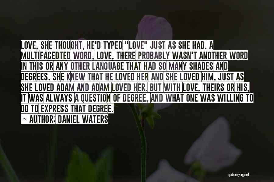 Daniel Waters Quotes: Love, She Thought, He'd Typed Love Just As She Had. A Multifacedted Word, Love, There Probably Wasn't Another Word In