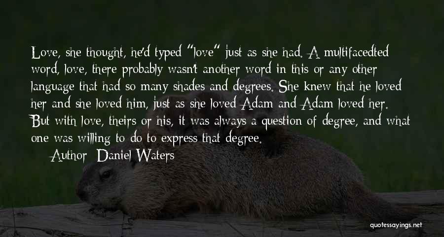 Daniel Waters Quotes: Love, She Thought, He'd Typed Love Just As She Had. A Multifacedted Word, Love, There Probably Wasn't Another Word In