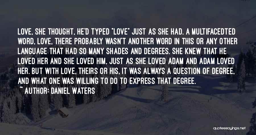 Daniel Waters Quotes: Love, She Thought, He'd Typed Love Just As She Had. A Multifacedted Word, Love, There Probably Wasn't Another Word In