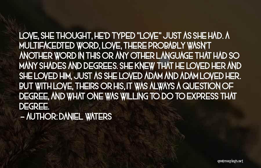 Daniel Waters Quotes: Love, She Thought, He'd Typed Love Just As She Had. A Multifacedted Word, Love, There Probably Wasn't Another Word In