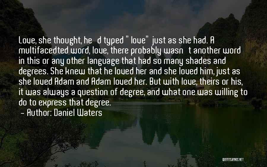 Daniel Waters Quotes: Love, She Thought, He'd Typed Love Just As She Had. A Multifacedted Word, Love, There Probably Wasn't Another Word In