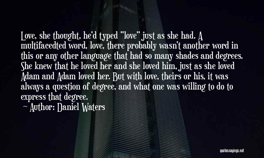 Daniel Waters Quotes: Love, She Thought, He'd Typed Love Just As She Had. A Multifacedted Word, Love, There Probably Wasn't Another Word In