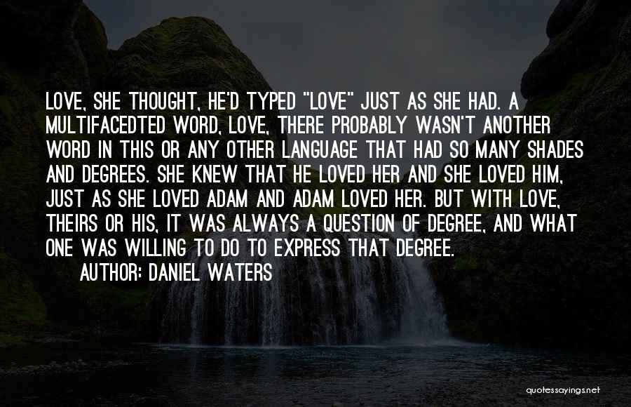Daniel Waters Quotes: Love, She Thought, He'd Typed Love Just As She Had. A Multifacedted Word, Love, There Probably Wasn't Another Word In
