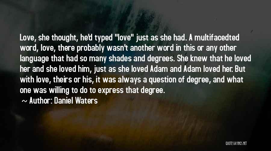 Daniel Waters Quotes: Love, She Thought, He'd Typed Love Just As She Had. A Multifacedted Word, Love, There Probably Wasn't Another Word In