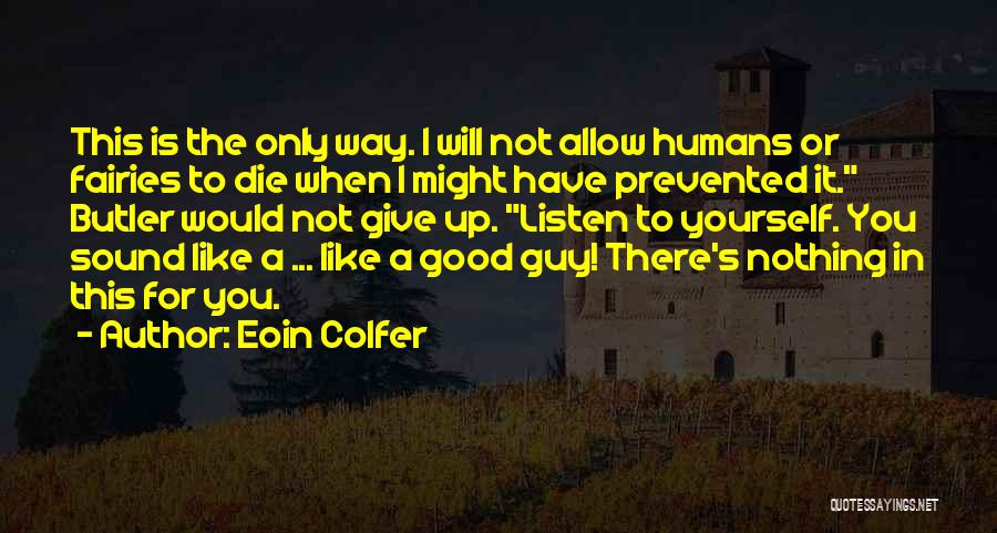 Eoin Colfer Quotes: This Is The Only Way. I Will Not Allow Humans Or Fairies To Die When I Might Have Prevented It.