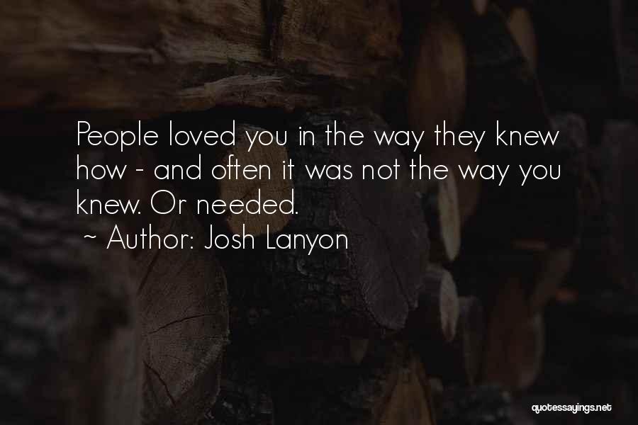 Josh Lanyon Quotes: People Loved You In The Way They Knew How - And Often It Was Not The Way You Knew. Or