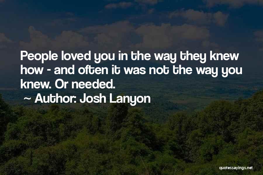 Josh Lanyon Quotes: People Loved You In The Way They Knew How - And Often It Was Not The Way You Knew. Or