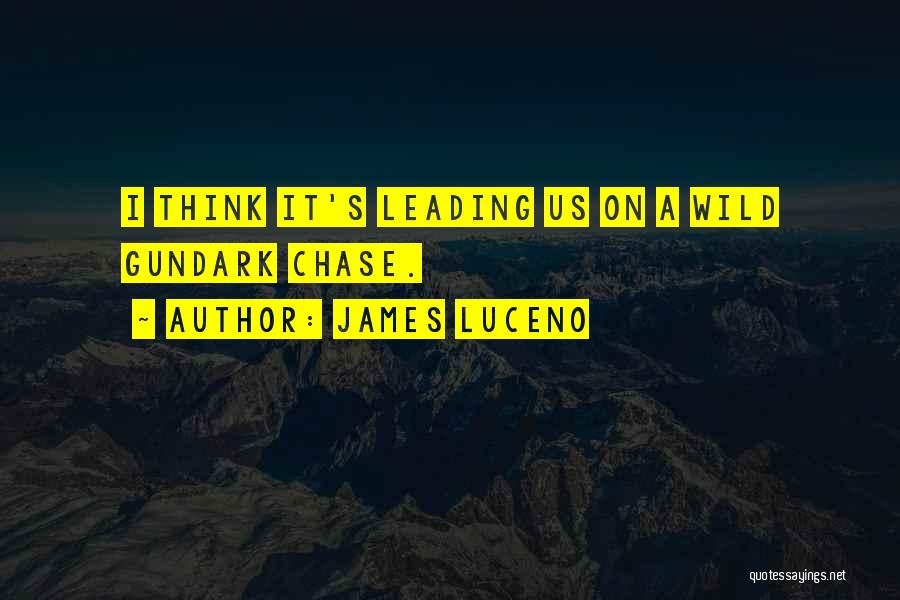 James Luceno Quotes: I Think It's Leading Us On A Wild Gundark Chase.