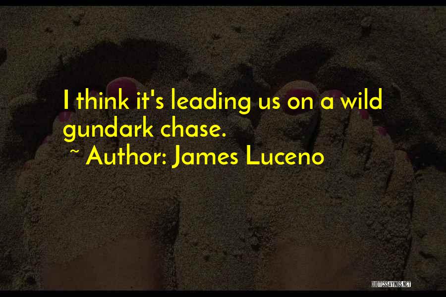 James Luceno Quotes: I Think It's Leading Us On A Wild Gundark Chase.