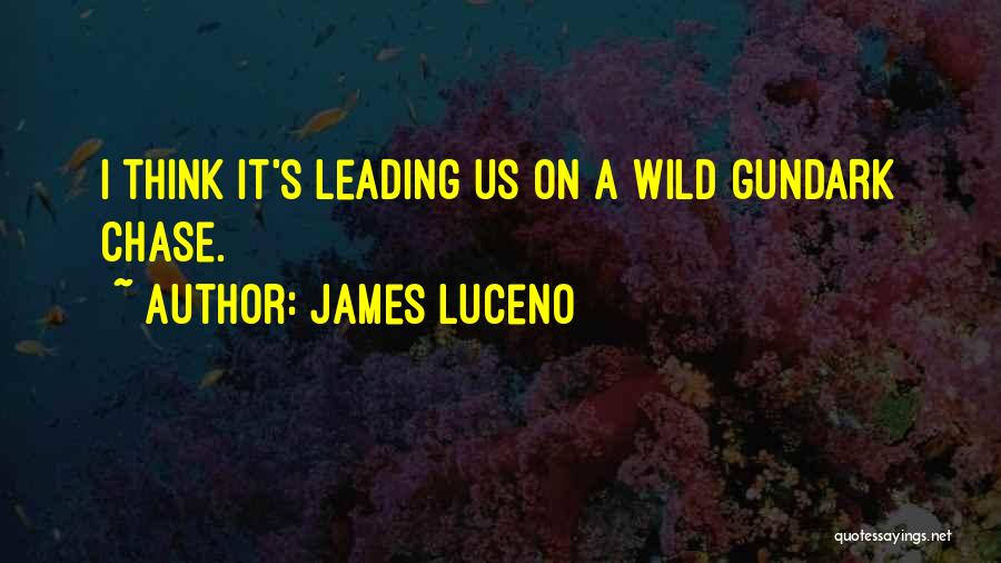 James Luceno Quotes: I Think It's Leading Us On A Wild Gundark Chase.