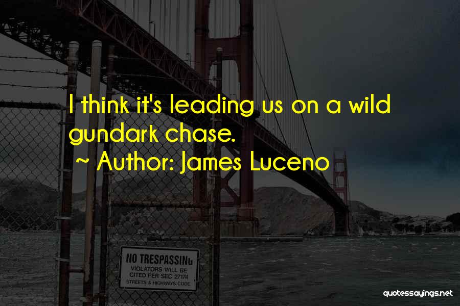James Luceno Quotes: I Think It's Leading Us On A Wild Gundark Chase.