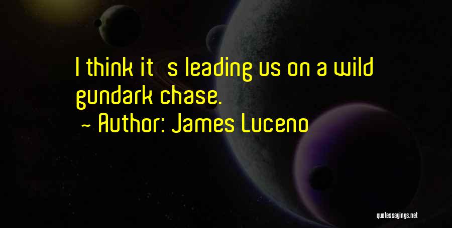 James Luceno Quotes: I Think It's Leading Us On A Wild Gundark Chase.