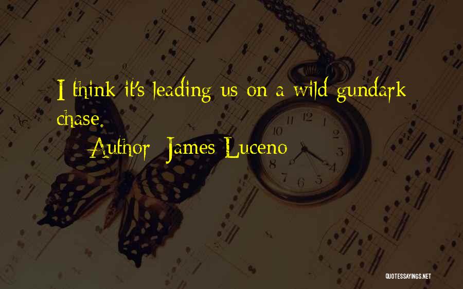 James Luceno Quotes: I Think It's Leading Us On A Wild Gundark Chase.