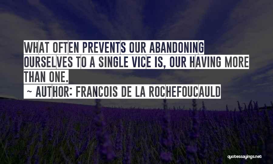Francois De La Rochefoucauld Quotes: What Often Prevents Our Abandoning Ourselves To A Single Vice Is, Our Having More Than One.
