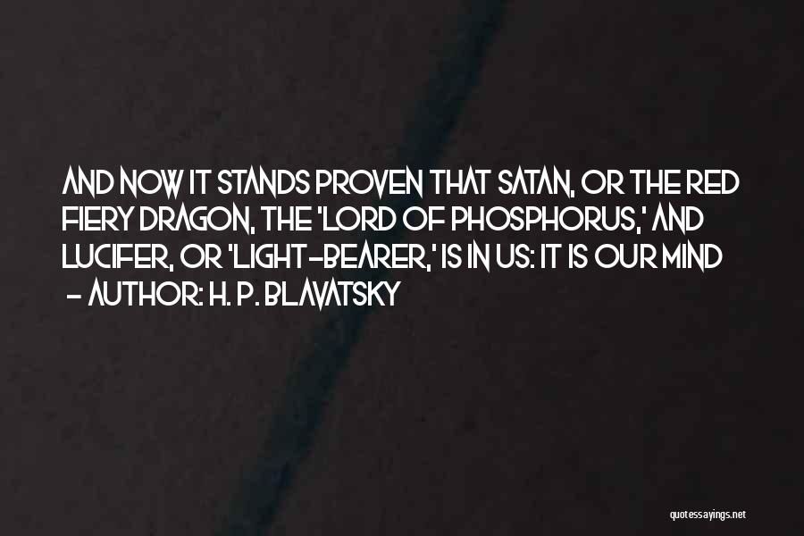 H. P. Blavatsky Quotes: And Now It Stands Proven That Satan, Or The Red Fiery Dragon, The 'lord Of Phosphorus,' And Lucifer, Or 'light-bearer,'