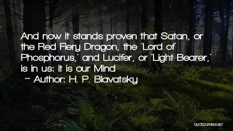 H. P. Blavatsky Quotes: And Now It Stands Proven That Satan, Or The Red Fiery Dragon, The 'lord Of Phosphorus,' And Lucifer, Or 'light-bearer,'