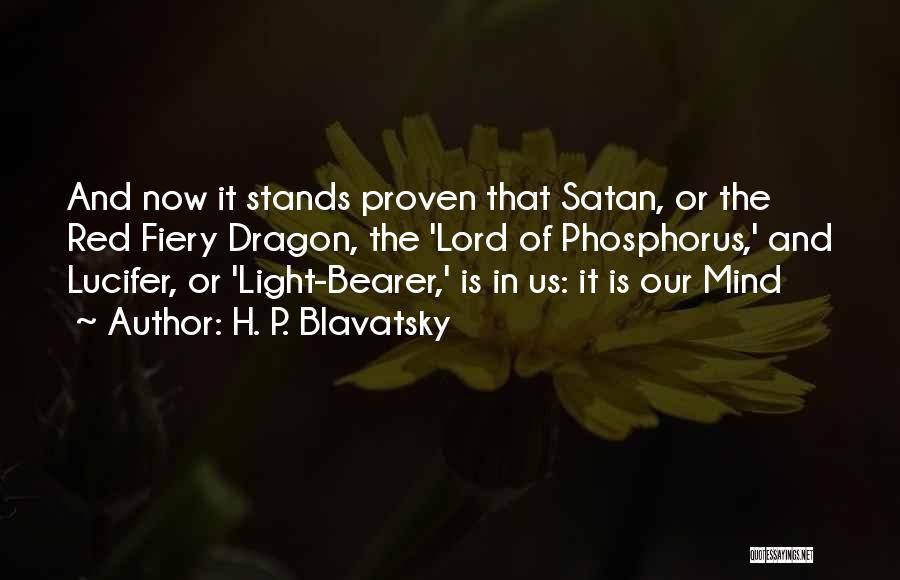 H. P. Blavatsky Quotes: And Now It Stands Proven That Satan, Or The Red Fiery Dragon, The 'lord Of Phosphorus,' And Lucifer, Or 'light-bearer,'