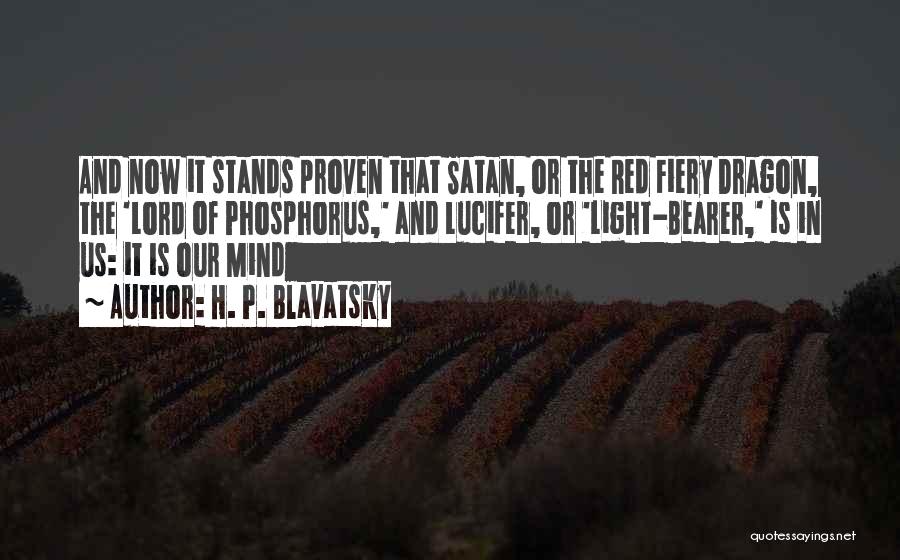 H. P. Blavatsky Quotes: And Now It Stands Proven That Satan, Or The Red Fiery Dragon, The 'lord Of Phosphorus,' And Lucifer, Or 'light-bearer,'