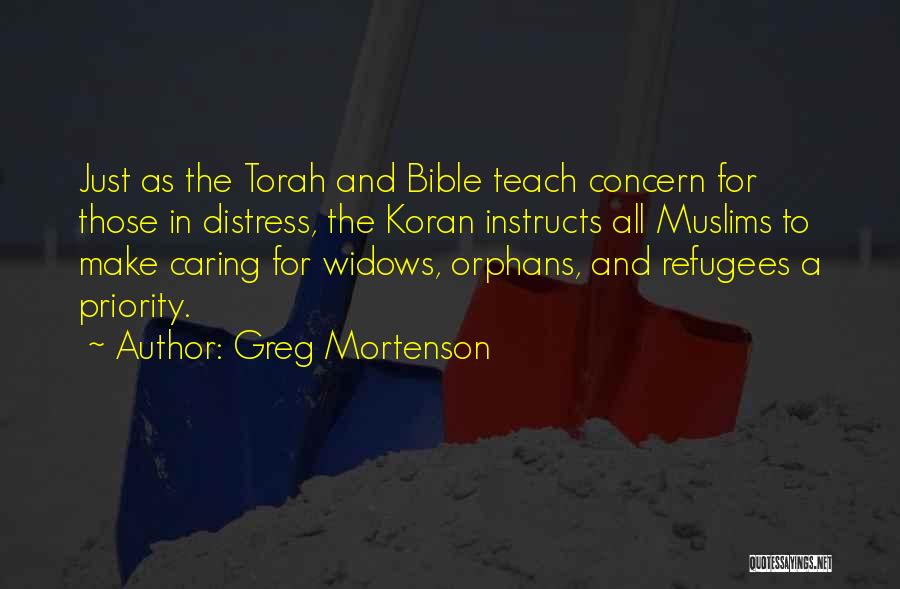 Greg Mortenson Quotes: Just As The Torah And Bible Teach Concern For Those In Distress, The Koran Instructs All Muslims To Make Caring