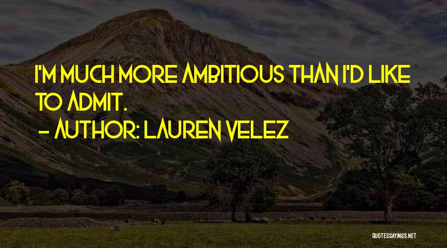 Lauren Velez Quotes: I'm Much More Ambitious Than I'd Like To Admit.