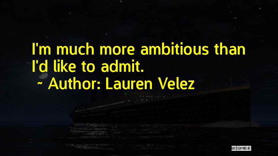 Lauren Velez Quotes: I'm Much More Ambitious Than I'd Like To Admit.