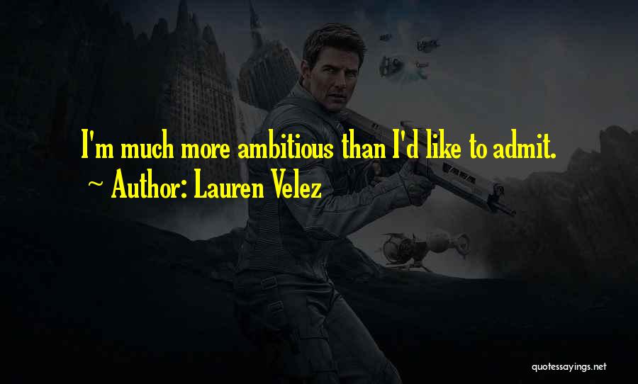 Lauren Velez Quotes: I'm Much More Ambitious Than I'd Like To Admit.