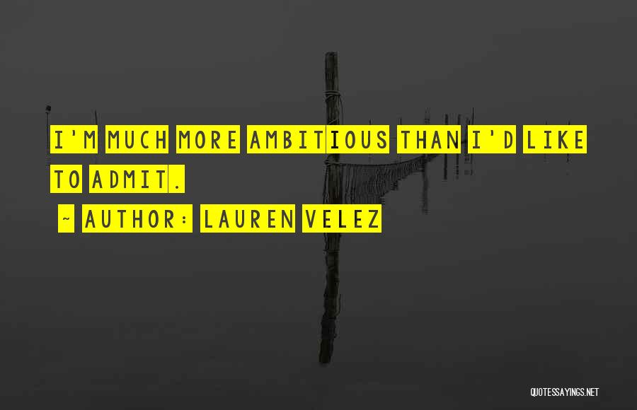 Lauren Velez Quotes: I'm Much More Ambitious Than I'd Like To Admit.