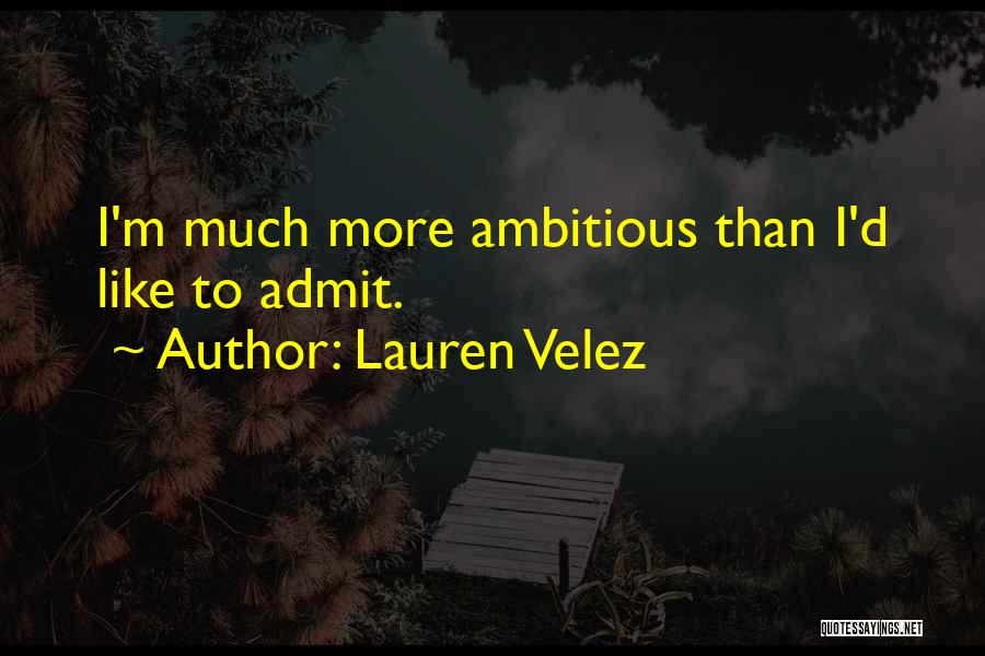 Lauren Velez Quotes: I'm Much More Ambitious Than I'd Like To Admit.