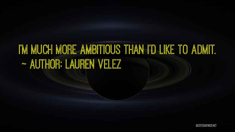 Lauren Velez Quotes: I'm Much More Ambitious Than I'd Like To Admit.