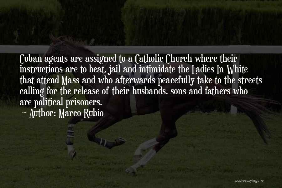 Marco Rubio Quotes: Cuban Agents Are Assigned To A Catholic Church Where Their Instructions Are To Beat, Jail And Intimidate The Ladies In