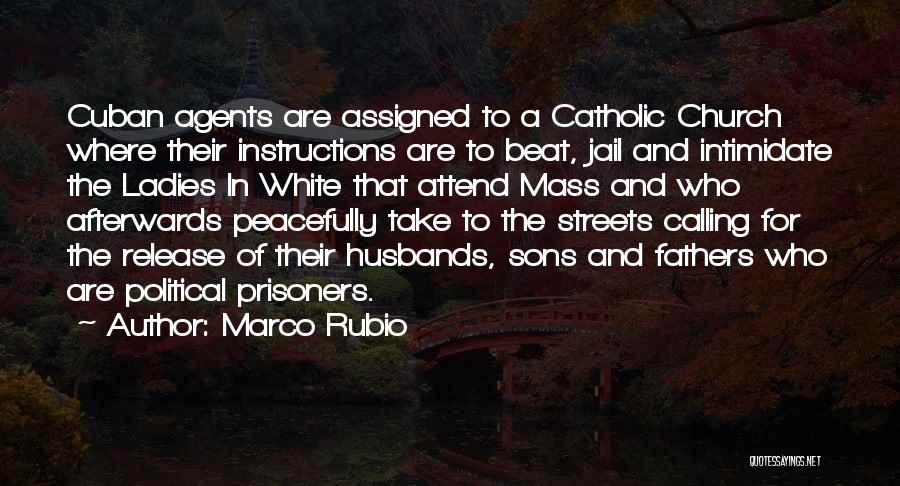 Marco Rubio Quotes: Cuban Agents Are Assigned To A Catholic Church Where Their Instructions Are To Beat, Jail And Intimidate The Ladies In