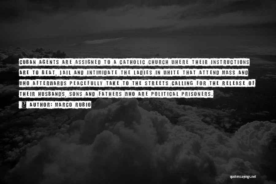 Marco Rubio Quotes: Cuban Agents Are Assigned To A Catholic Church Where Their Instructions Are To Beat, Jail And Intimidate The Ladies In