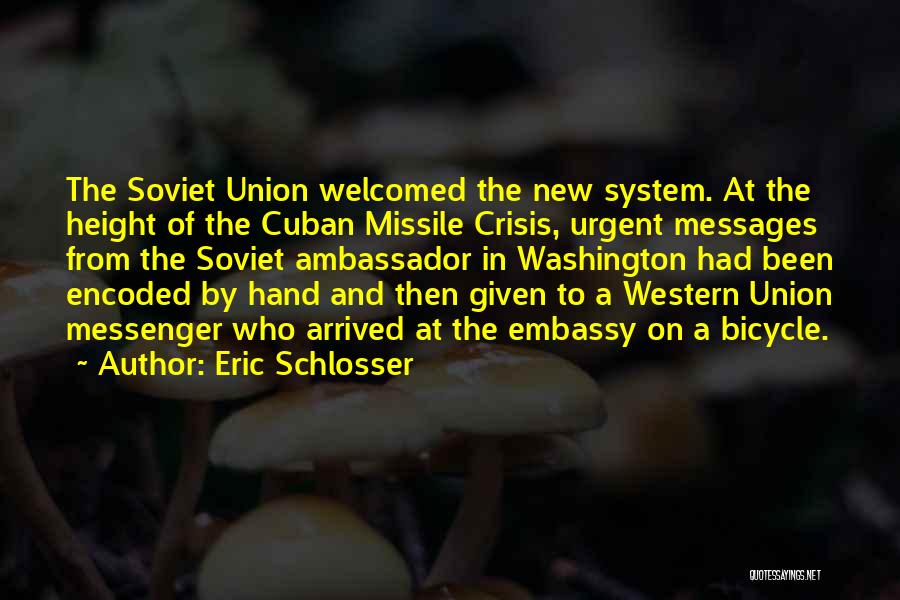 Eric Schlosser Quotes: The Soviet Union Welcomed The New System. At The Height Of The Cuban Missile Crisis, Urgent Messages From The Soviet