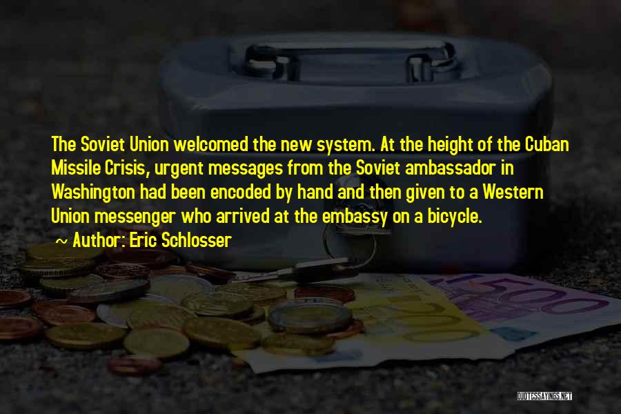 Eric Schlosser Quotes: The Soviet Union Welcomed The New System. At The Height Of The Cuban Missile Crisis, Urgent Messages From The Soviet