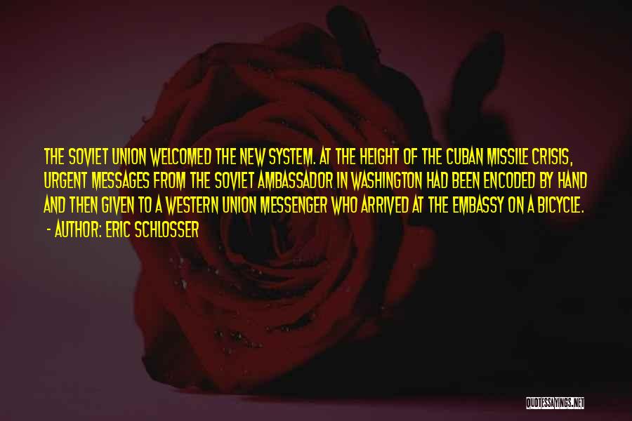 Eric Schlosser Quotes: The Soviet Union Welcomed The New System. At The Height Of The Cuban Missile Crisis, Urgent Messages From The Soviet