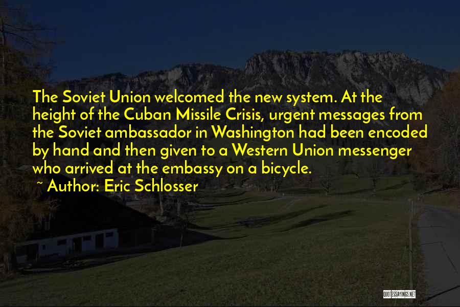 Eric Schlosser Quotes: The Soviet Union Welcomed The New System. At The Height Of The Cuban Missile Crisis, Urgent Messages From The Soviet