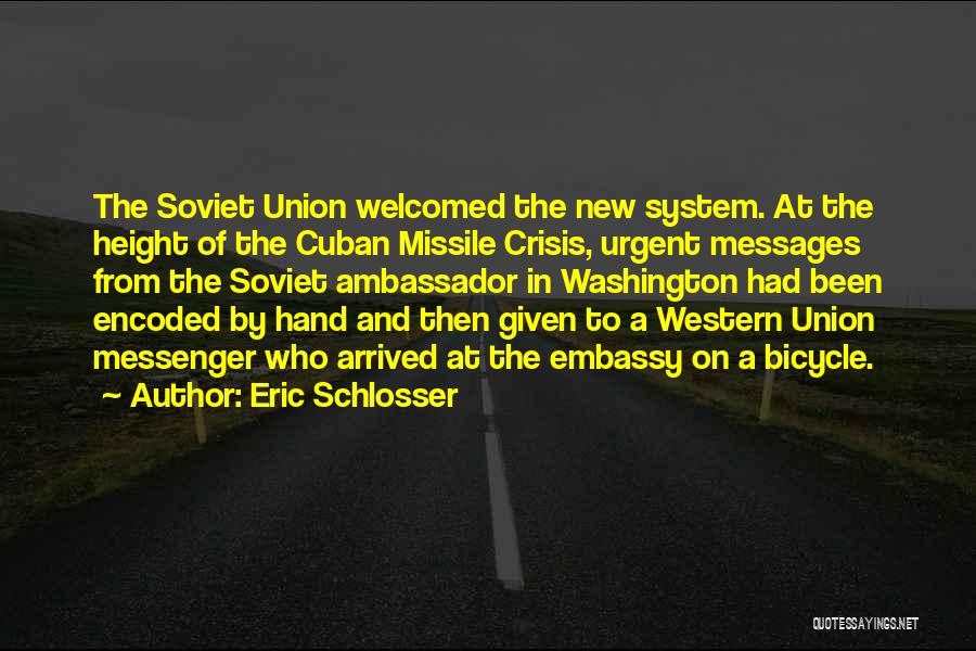 Eric Schlosser Quotes: The Soviet Union Welcomed The New System. At The Height Of The Cuban Missile Crisis, Urgent Messages From The Soviet