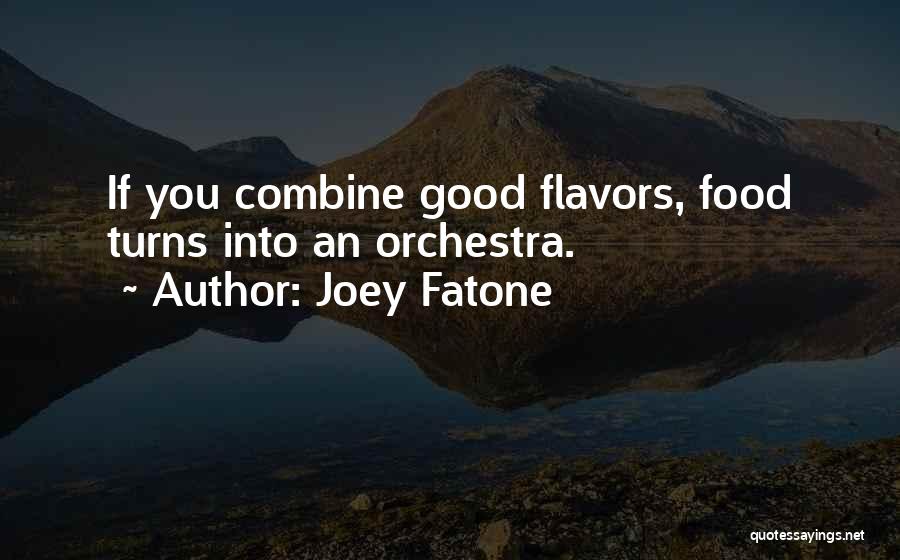 Joey Fatone Quotes: If You Combine Good Flavors, Food Turns Into An Orchestra.