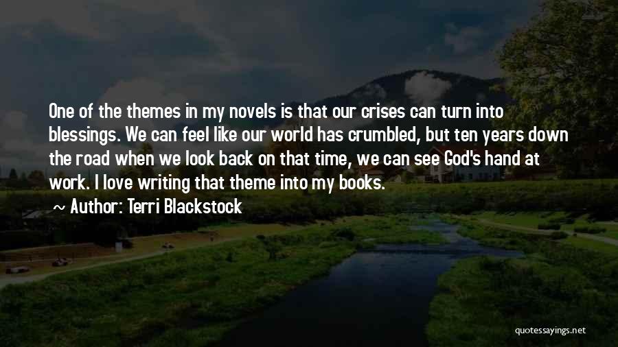 Terri Blackstock Quotes: One Of The Themes In My Novels Is That Our Crises Can Turn Into Blessings. We Can Feel Like Our