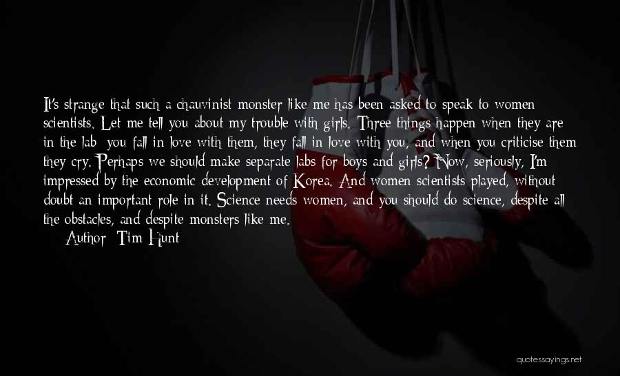 Tim Hunt Quotes: It's Strange That Such A Chauvinist Monster Like Me Has Been Asked To Speak To Women Scientists. Let Me Tell