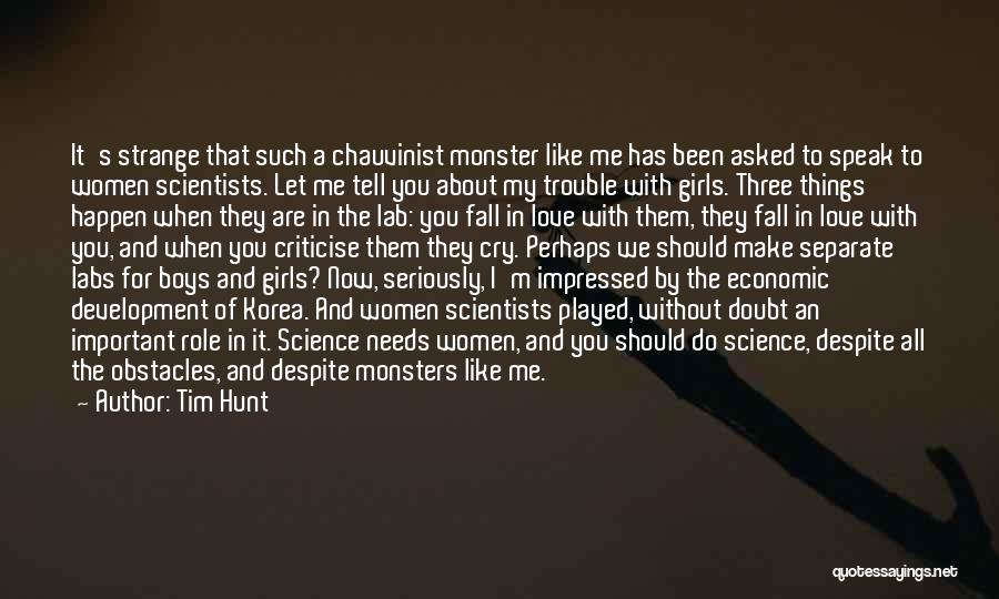 Tim Hunt Quotes: It's Strange That Such A Chauvinist Monster Like Me Has Been Asked To Speak To Women Scientists. Let Me Tell