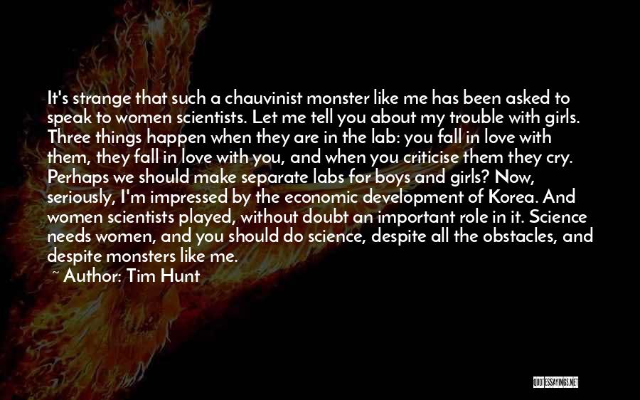 Tim Hunt Quotes: It's Strange That Such A Chauvinist Monster Like Me Has Been Asked To Speak To Women Scientists. Let Me Tell