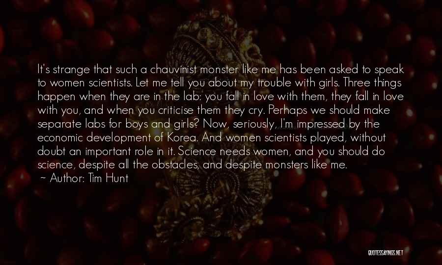 Tim Hunt Quotes: It's Strange That Such A Chauvinist Monster Like Me Has Been Asked To Speak To Women Scientists. Let Me Tell