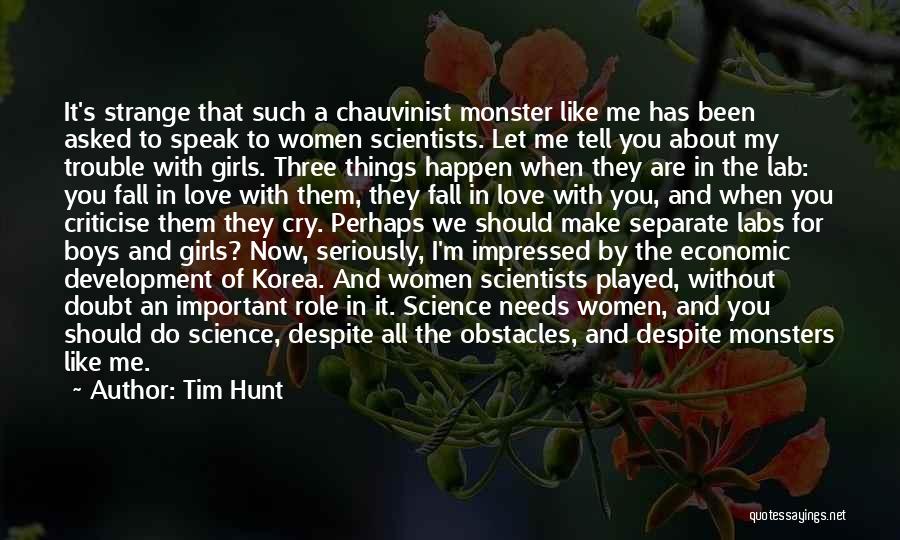 Tim Hunt Quotes: It's Strange That Such A Chauvinist Monster Like Me Has Been Asked To Speak To Women Scientists. Let Me Tell