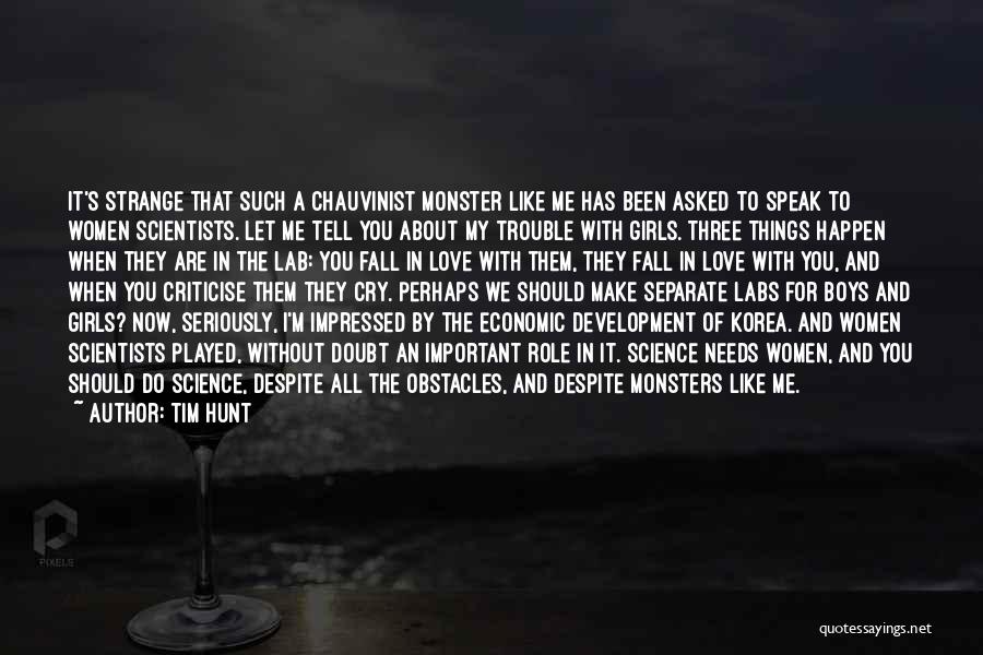 Tim Hunt Quotes: It's Strange That Such A Chauvinist Monster Like Me Has Been Asked To Speak To Women Scientists. Let Me Tell