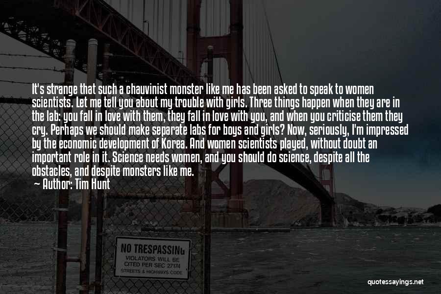 Tim Hunt Quotes: It's Strange That Such A Chauvinist Monster Like Me Has Been Asked To Speak To Women Scientists. Let Me Tell