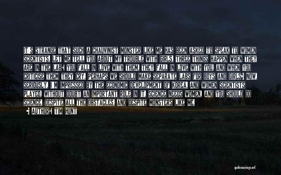 Tim Hunt Quotes: It's Strange That Such A Chauvinist Monster Like Me Has Been Asked To Speak To Women Scientists. Let Me Tell