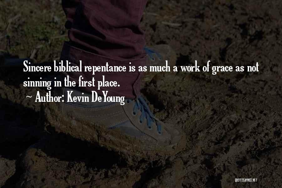 Kevin DeYoung Quotes: Sincere Biblical Repentance Is As Much A Work Of Grace As Not Sinning In The First Place.